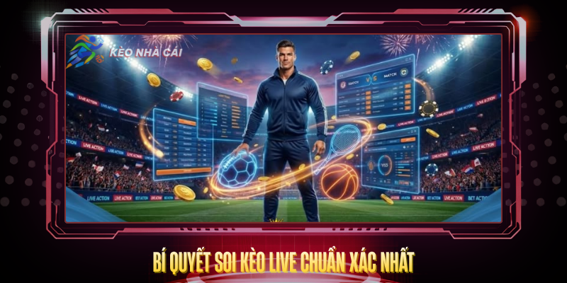 Kèo Live - Hướng Dẫn Cá Cược Trực Tiếp Hiệu Quả 3 Bi Quyet Soi Keo Live Chuan Xac Nhat