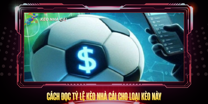 Cach Doc Ty Le Keo Nha Cai Cho Loai Keo Nay