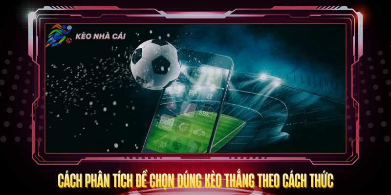 Cach Phan Tich De Chon Dung Keo Thang Theo Cach Thuc