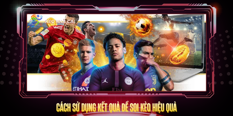 Cach Su Dung Ket Qua De Soi Keo Hieu Qua 2