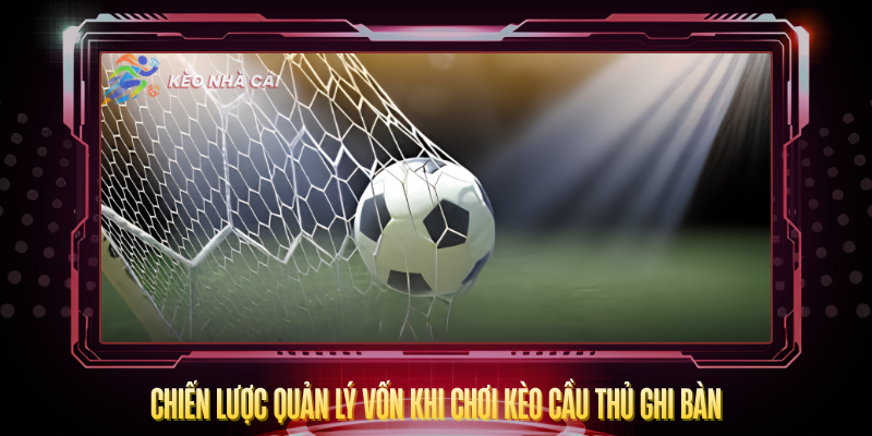 Chien Luoc Quan Ly Von Khi Choi Keo Cau Thu Ghi Ban