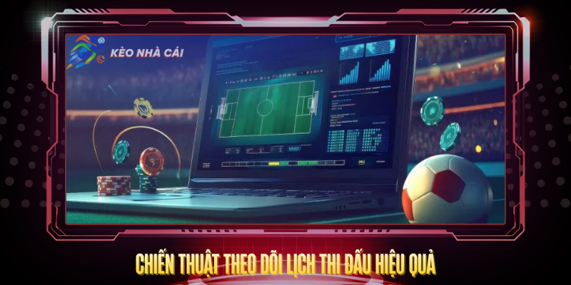 Chien Thuat Theo Doi Lich Thi Dau Hieu Qua