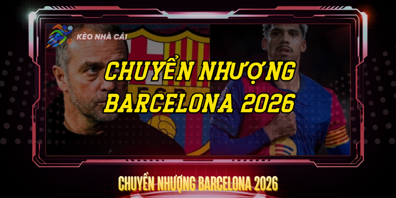 Chuyen Nhuong Barcelona 2026