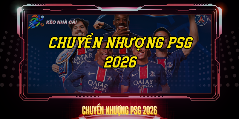 Chuyen Nhuong Psg 2026