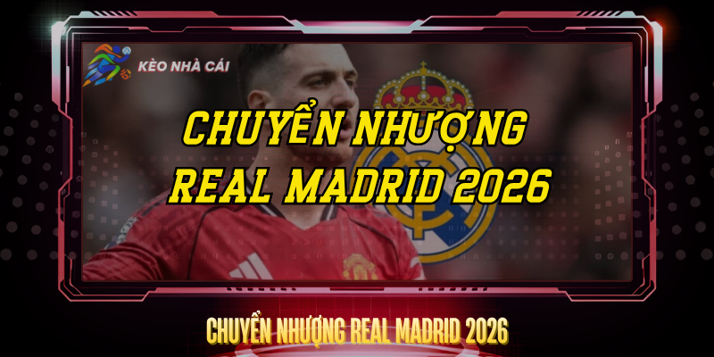 Chuyển Nhượng Real Madrid 2026 – Bom Tấn Nào Sắp Đến 1 Chuyen Nhuong Real Madrid 2026