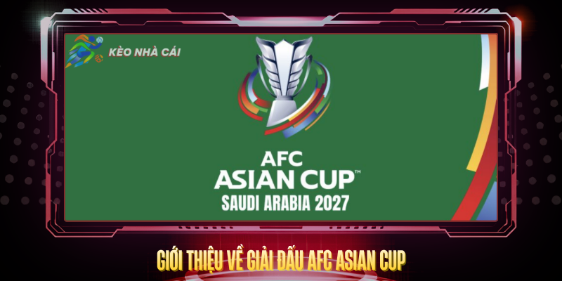 Gioi Thieu Ve Giai Dau Afc Asian Cup