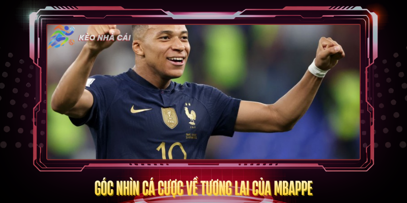 Goc Nhin Ca Cuoc Ve Tuong Lai Cua Mbappe