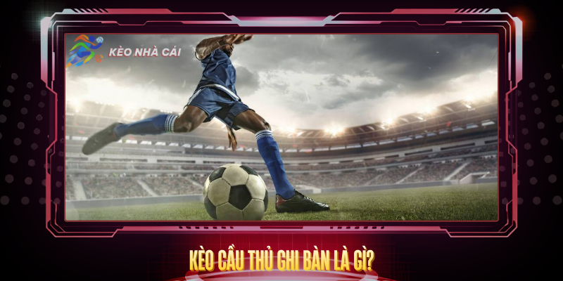 Keo Cau Thu Ghi Ban La Gi