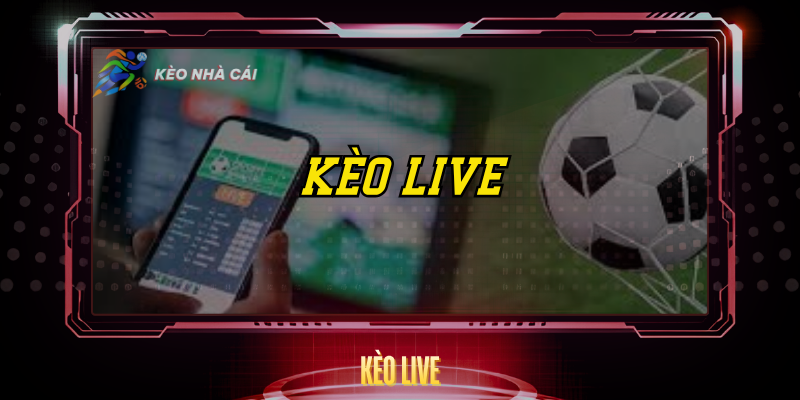 Kèo Live - Hướng Dẫn Cá Cược Trực Tiếp Hiệu Quả 1 Keo Live