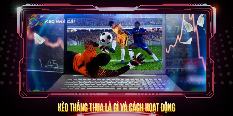 Keo Thang Thua La Gi Va Cach Hoat Dong