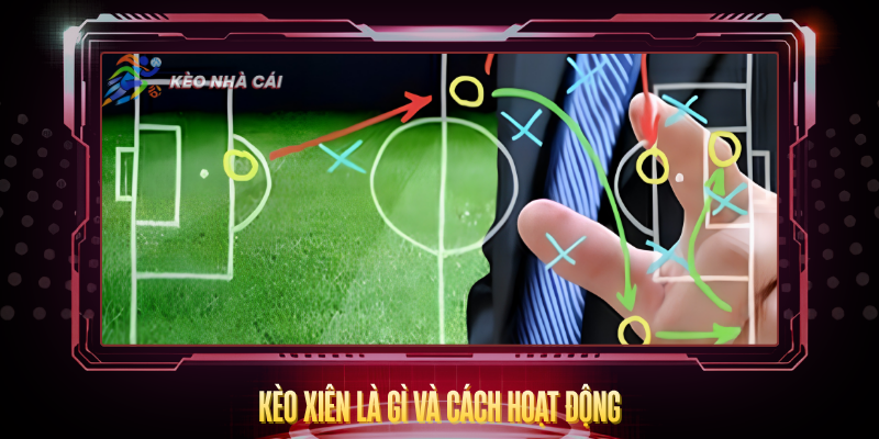 Keo Xien La Gi Va Cach Hoat Dong