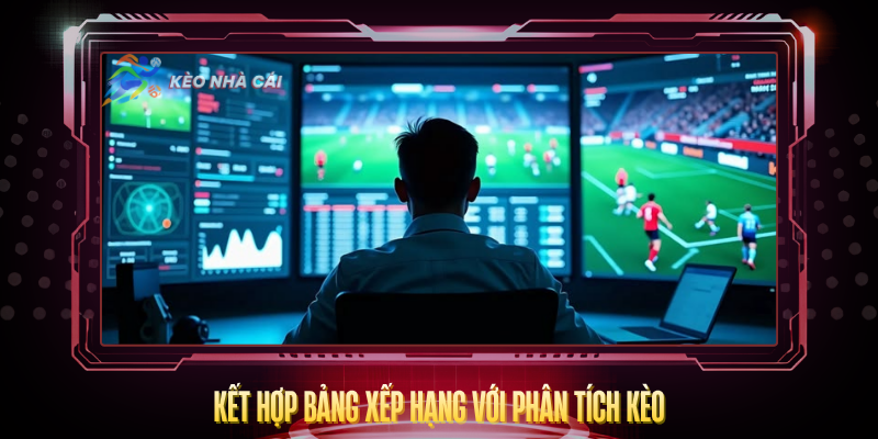 Ket Hop Bang Xep Hang Voi Phan Tich Keo