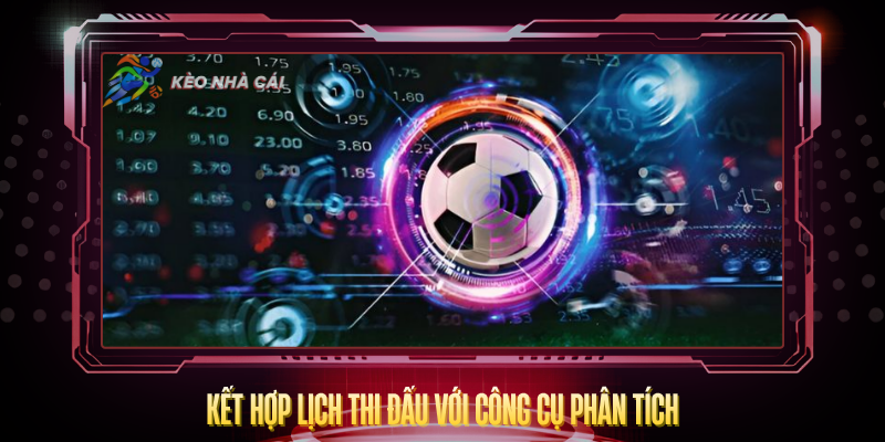 Ket Hop Lich Thi Dau Voi Cong Cu Phan Tich