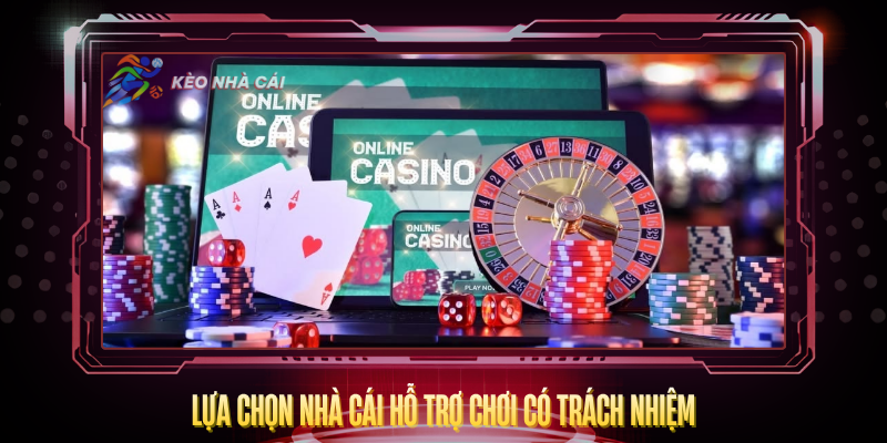 Lua Chon Nha Cai Ho Tro Choi Co Trach Nhiem