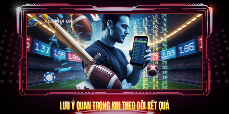 Luu Y Quan Trong Khi Theo Doi Ket Qua 2