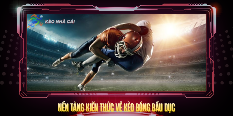 Nen Tang Kien Thuc Ve Keo Bong Bau Duc