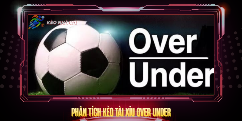 Phan Tich Keo Tai Xiu Over Under