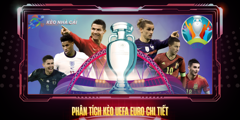 Phan Tich Keo Uefa Euro Chi Tiet