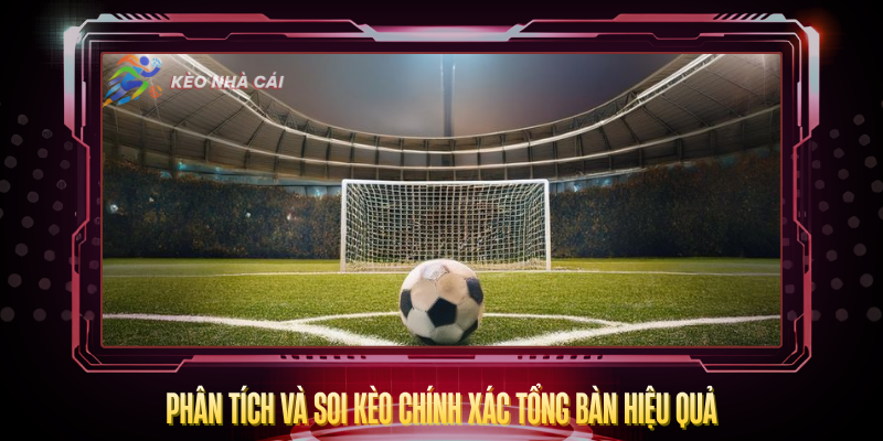 Phan Tich Va Soi Keo Chinh Xac Tong Ban Hieu Qua