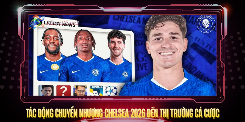 Tac Dong Chuyen Nhuong Chelsea 2026 Den Thi Truong Ca Cuoc