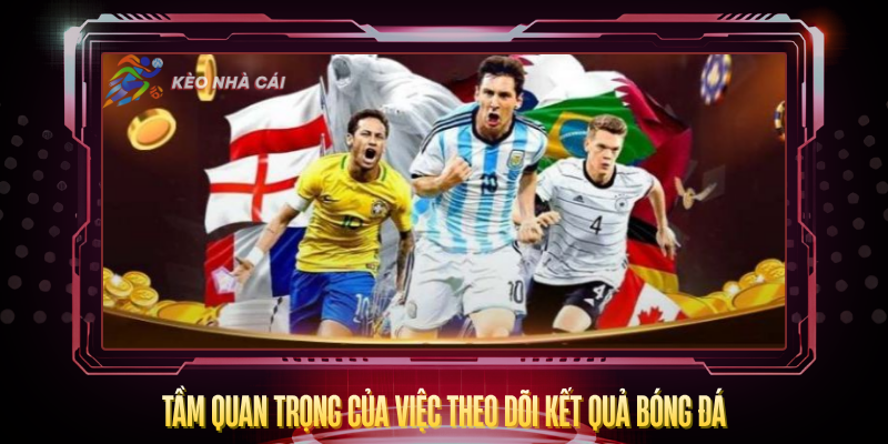 Tam Quan Trong Cua Viec Theo Doi Ket Qua Bong Da 2