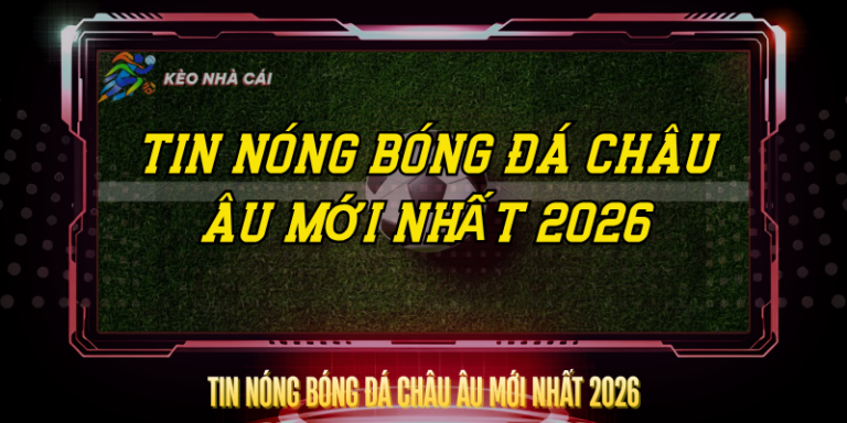 Tin Nong Bong Da Chau Au Moi Nhat 2026