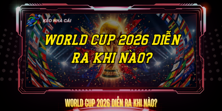 World Cup 2026 Dien Ra Khi Nao